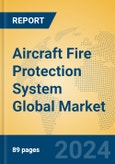 Aircraft Fire Protection System Global Market Insights 2023, Analysis and Forecast to 2028, by Manufacturers, Regions, Technology, Application, Product Type- Product Image