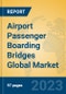 Airport Passenger Boarding Bridges Global Market Insights 2022, Analysis and Forecast to 2027, by Manufacturers, Regions, Technology, Application, Product Type - Product Image