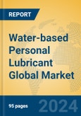 Water-based Personal Lubricant Global Market Insights 2024, Analysis and Forecast to 2029, by Manufacturers, Regions, Technology, Application- Product Image