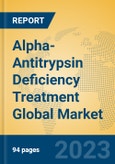 Alpha-Antitrypsin Deficiency Treatment Global Market Insights 2023, Analysis and Forecast to 2028, by Manufacturers, Regions, Technology, Application, Product Type- Product Image