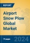 Airport Snow Plow Global Market Insights 2024, Analysis and Forecast to 2029, by Manufacturers, Regions, Technology, Application, Product Type - Product Image