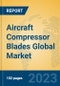 Aircraft Compressor Blades Global Market Insights 2023, Analysis and Forecast to 2028, by Manufacturers, Regions, Technology, Application, Product Type - Product Thumbnail Image