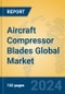 Aircraft Compressor Blades Global Market Insights 2023, Analysis and Forecast to 2028, by Manufacturers, Regions, Technology, Application, Product Type - Product Thumbnail Image