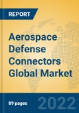 Aerospace Defense Connectors Global Market Insights 2022, Analysis and Forecast to 2027, by Manufacturers, Regions, Technology, Application, Product Type- Product Image