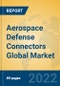 Aerospace Defense Connectors Global Market Insights 2022, Analysis and Forecast to 2027, by Manufacturers, Regions, Technology, Application, Product Type - Product Image