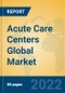 Acute Care Centers Global Market Insights 2022, Analysis and Forecast to 2027, by Market Participants, Regions, Technology, Application, Product Type - Product Thumbnail Image