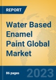 Water Based Enamel Paint Global Market Insights 2023, Analysis and Forecast to 2028, by Manufacturers, Regions, Technology, Application, Product Type- Product Image