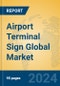 Airport Terminal Sign Global Market Insights 2024, Analysis and Forecast to 2029, by Manufacturers, Regions, Technology, Application, Product Type - Product Thumbnail Image