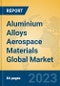 Aluminium Alloys Aerospace Materials Global Market Insights 2022, Analysis and Forecast to 2027, by Manufacturers, Regions, Technology, Application, Product Type - Product Image