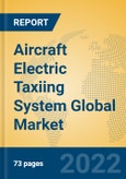 Aircraft Electric Taxiing System Global Market Insights 2022, Analysis and Forecast to 2027, by Manufacturers, Regions, Technology, Application, Product Type- Product Image