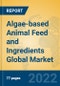 Algae-based Animal Feed and Ingredients Global Market Insights 2022, Analysis and Forecast to 2027, by Manufacturers, Regions, Technology, Application, Product Type - Product Thumbnail Image