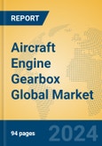 Aircraft Engine Gearbox Global Market Insights 2024, Analysis and Forecast to 2029, by Manufacturers, Regions, Technology, Application- Product Image