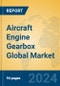 Aircraft Engine Gearbox Global Market Insights 2024, Analysis and Forecast to 2029, by Manufacturers, Regions, Technology, Application - Product Image