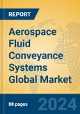Aerospace Fluid Conveyance Systems Global Market Insights 2024, Analysis and Forecast to 2029, by Manufacturers, Regions, Technology- Product Image