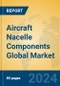 Aircraft Nacelle Components Global Market Insights 2024, Analysis and Forecast to 2029, by Manufacturers, Regions, Technology, Application - Product Thumbnail Image