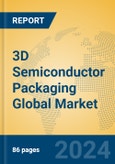 3D Semiconductor Packaging Global Market Insights 2024, Analysis and Forecast to 2029, by Market Participants, Regions, Technology- Product Image