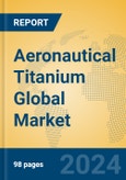 Aeronautical Titanium Global Market Insights 2023, Analysis and Forecast to 2028, by Manufacturers, Regions, Technology, Application, Product Type- Product Image