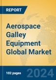 Aerospace Galley Equipment Global Market Insights 2024, Analysis and Forecast to 2029, by Manufacturers, Regions, Technology, Application, Product Type- Product Image
