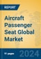 Aircraft Passenger Seat Global Market Insights 2023, Analysis and Forecast to 2028, by Manufacturers, Regions, Technology, Application, Product Type - Product Image