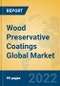 Wood Preservative Coatings Global Market Insights 2022, Analysis and Forecast to 2027, by Manufacturers, Regions, Technology, Application, Product Type - Product Image
