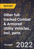 2022 Global Forecast for Other full-tracked Combat & Armored Utility Vehicles., incl. parts (2023 - 2028 Outlook) - Manufacturing & Markets Report- Product Image