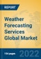 Weather Forecasting Services Global Market Insights 2022, Analysis and Forecast to 2027, by Manufacturers, Regions, Technology - Product Image