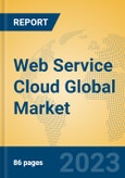 Web Service Cloud Global Market Insights 2023, Analysis and Forecast to 2028, by Market Participants, Regions, Technology, Application, Product Type- Product Image