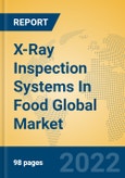 X-Ray Inspection Systems In Food Global Market Insights 2022, Analysis and Forecast to 2027, by Manufacturers, Regions, Technology, Application, Product Type- Product Image