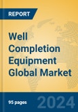 Well Completion Equipment Global Market Insights 2024, Analysis and Forecast to 2029, by Manufacturers, Regions, Technology, Application, Product Type- Product Image