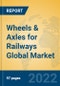 Wheels & Axles for Railways Global Market Insights 2022, Analysis and Forecast to 2027, by Manufacturers, Regions, Technology, Product Type - Product Thumbnail Image