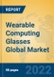 Wearable Computing Glasses Global Market Insights 2022, Analysis and Forecast to 2027, by Manufacturers, Regions, Technology, Application - Product Image