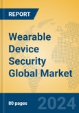 Wearable Device Security Global Market Insights 2023, Analysis and Forecast to 2028, by Market Participants, Regions, Technology, Application, Product Type- Product Image