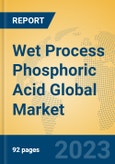 Wet Process Phosphoric Acid Global Market Insights 2023, Analysis and Forecast to 2028, by Manufacturers, Regions, Technology, Application, Product Type- Product Image