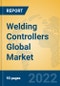Welding Controllers Global Market Insights 2022, Analysis and Forecast to 2027, by Manufacturers, Regions, Technology, Application, Product Type - Product Image