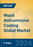 Wood Anticorrosive Coating Global Market Insights 2023, Analysis and Forecast to 2028, by Manufacturers, Regions, Technology, Application, Product Type- Product Image