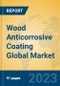 Wood Anticorrosive Coating Global Market Insights 2022, Analysis and Forecast to 2027, by Manufacturers, Regions, Technology, Application, Product Type - Product Image