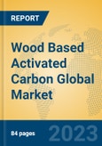 Wood Based Activated Carbon Global Market Insights 2023, Analysis and Forecast to 2028, by Manufacturers, Regions, Technology, Application, Product Type- Product Image