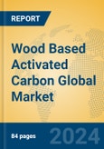 Wood Based Activated Carbon Global Market Insights 2023, Analysis and Forecast to 2028, by Manufacturers, Regions, Technology, Application, Product Type- Product Image