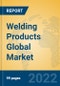 Welding Products Global Market Insights 2022, Analysis and Forecast to 2027, by Manufacturers, Regions, Technology, Application, Product Type - Product Image