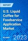 U.S. Liquid Coffee for Foodservice Application Market, by Coffee Type, by Serving Type, by Application, and by Foodservice Type - Size, Share, Outlook, and Opportunity Analysis, 2021 - 2028- Product Image