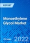 Monoethylene Glycol Market, by Production Process, by Application, by End-use Industry, and by Region - Size, Share, Outlook, and Opportunity Analysis, 2021 - 2028 - Product Image