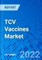TCV Vaccines Market, by Vaccine Brand, by Distribution Channel, and by Region - Size, Share, Outlook, and Opportunity Analysis, 2022 - 2030 - Product Image