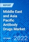Middle East and Asia Pacific Antibody Drugs Market, by Type, by Disease Indication, by Distribution Channel, and by Region and Asia Pacific - Size, Share, Outlook, and Opportunity Analysis, 2022 - 2030 - Product Thumbnail Image