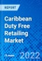 Caribbean Duty Free Retailing Market, by Product Type and by Sales Channel - Size, Share, Outlook, and Opportunity Analysis, 2021 - 2028 - Product Thumbnail Image