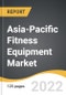 Asia-Pacific Fitness Equipment Market 2022-2028 - Product Thumbnail Image