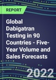 2022-2026 Global Dabigatran Testing in 90 Countries - Five-Year Volume and Sales Forecasts, Supplier Sales and Shares, Competitive Analysis, Diagnostic Assays and Instrumentation- Product Image