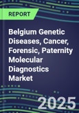 2025 Belgium Genetic Diseases, Cancer, Forensic, Paternity Molecular Diagnostics Market Opportunities - 2024 Supplier Shares and Strategies, 2024-2029 Volume and Sales Segment Forecasts, Latest Technologies and Instrumentation Pipeline, Market Barriers and Risks- Product Image