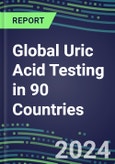 2024-2028 Global Uric Acid Testing in 90 Countries: Five-Year Volume and Sales Forecasts, Supplier Sales and Shares, Competitive Analysis, Diagnostic Assays and Instrumentation- Product Image