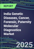 2025 India Genetic Diseases, Cancer, Forensic, Paternity Molecular Diagnostics Market Opportunities - 2024 Supplier Shares and Strategies, 2024-2029 Volume and Sales Segment Forecasts, Latest Technologies and Instrumentation Pipeline, Market Barriers and Risks- Product Image