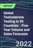 2022-2026 Global Testosterone Testing in 90 Countries - Five-Year Volume and Sales Forecasts, Supplier Sales and Shares, Competitive Analysis, Diagnostic Assays and Instrumentation- Product Image
